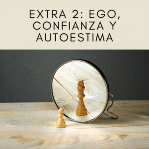 Extra 2 del Mentoring Online: Curso Trabaja en ti: Ego, confianza y autoestima