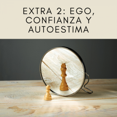 Extra 2 del Mentoring Online: Curso Trabaja en ti: Ego, confianza y autoestima